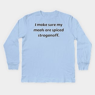 I Make Sure My Meals Are Spiced Stroganoff Funny Pun / Dad Joke (MD23Frd022) Kids Long Sleeve T-Shirt